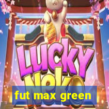 fut max green